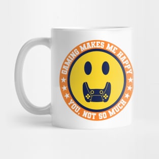 Gaming Makes Me Happy You Not So Much V2 Mug